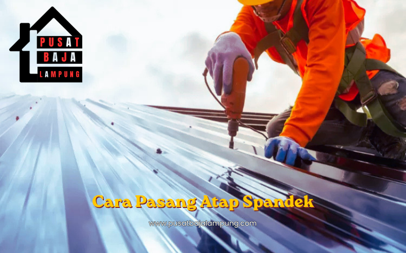 Cara Pasang Atap Spandek