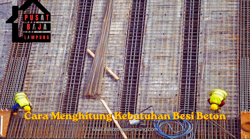Cara Menghitung Kebutuhan Besi Beton