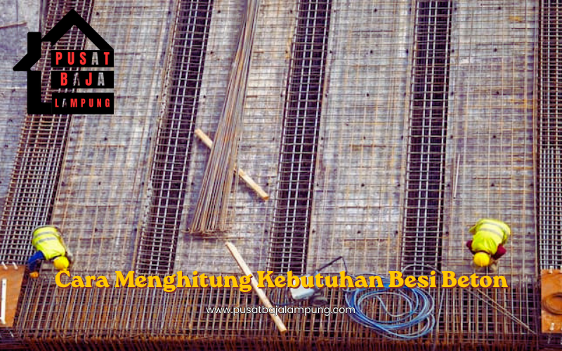 Cara Menghitung Kebutuhan Besi Beton